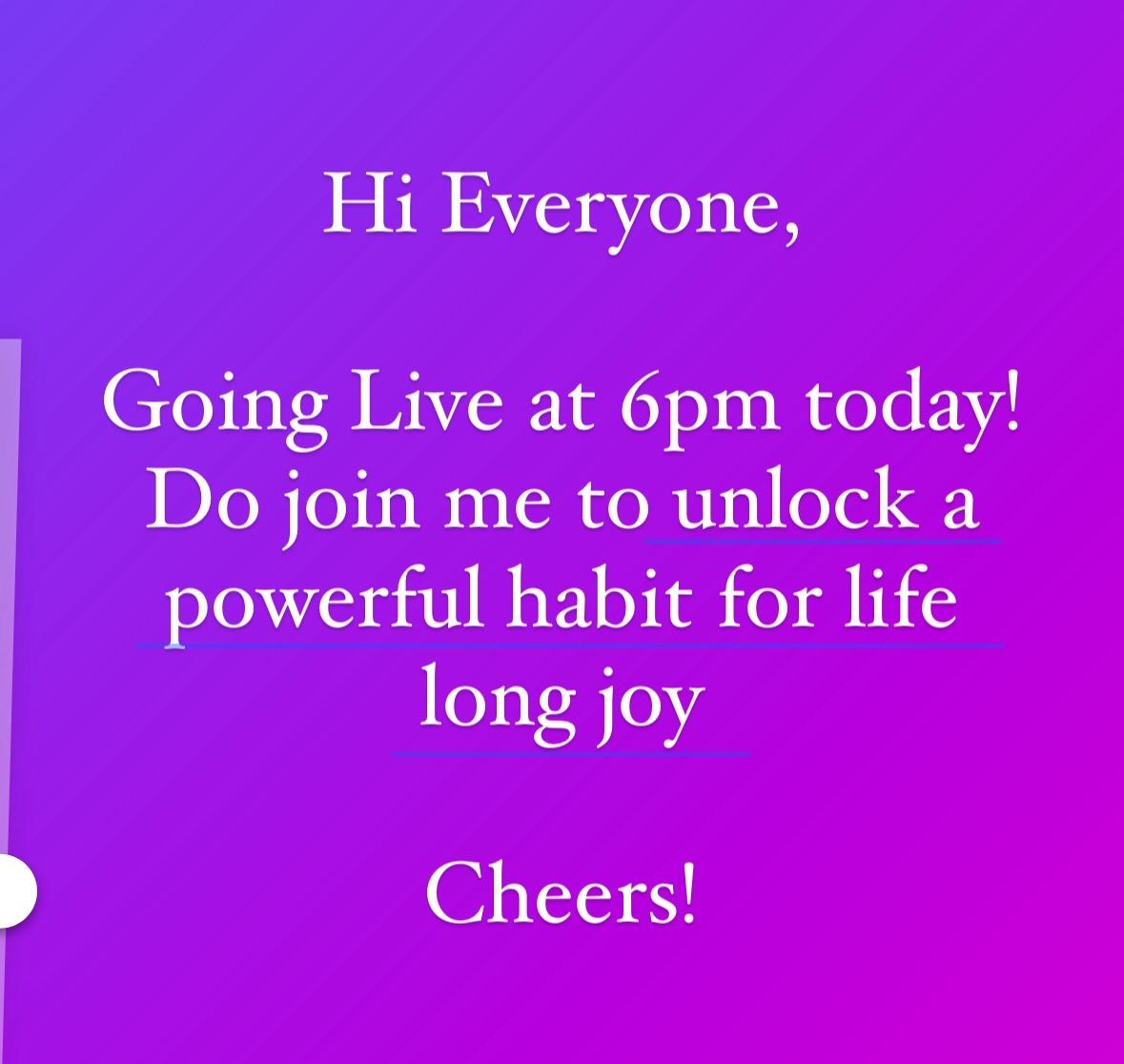 Going Live at 6pm today! 

Do join me to unlock a powerful habit for life long joy. 