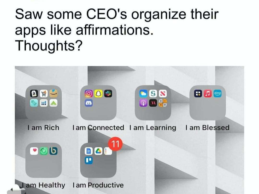 Organise your apps into affirmations for more productivity. Try it. 
# # # # # # # # # 