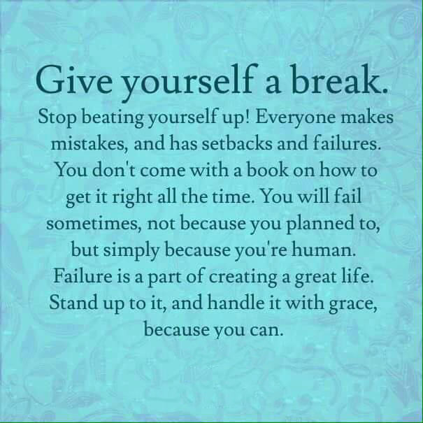 Give yourself a break 
# # # 