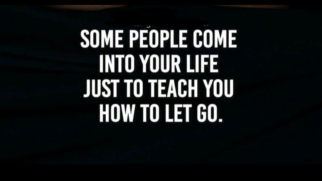 Learn to let go! 
# # # 