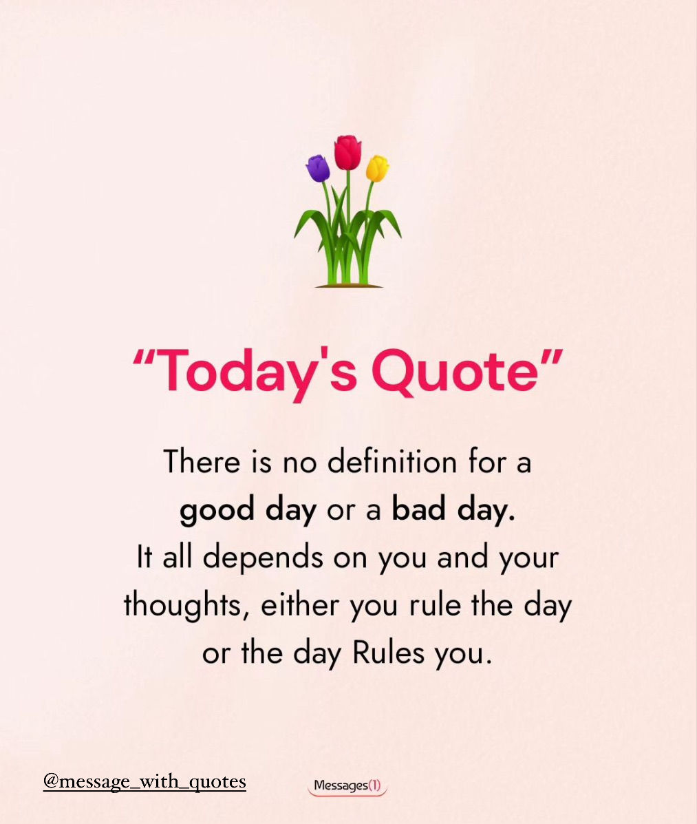 So be conscious of your thoughts, because how you think is how you feel, and how you feel is how you act.

# #
